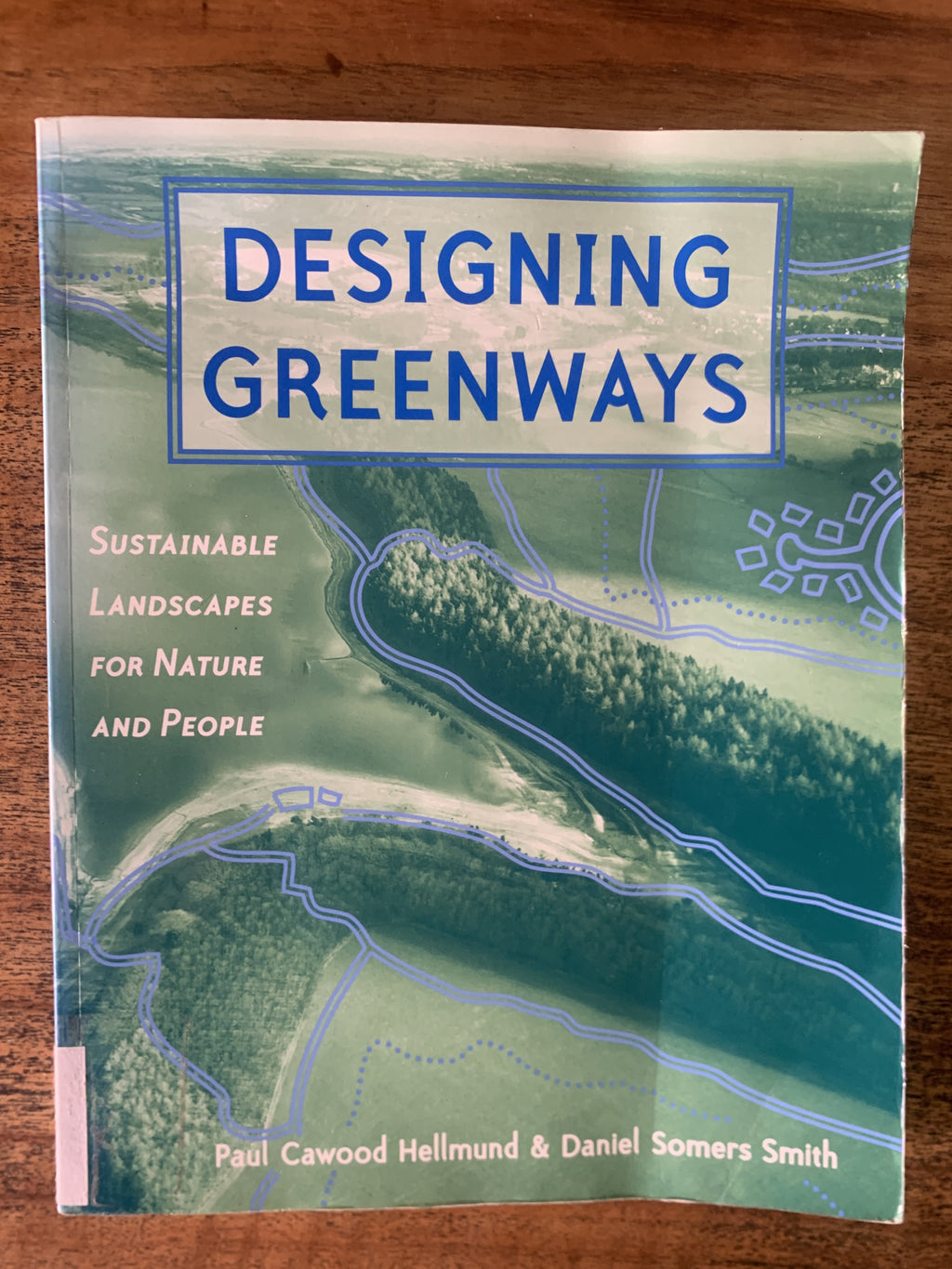 Designing Greenways; Sustainable Landscapes for Nature and People — Hellmund, Paul Cawood & Smith, Daniel Somers